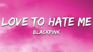 BLACKPINK - Love To Hate Me (Lyrics)