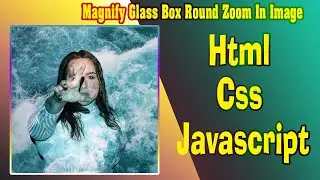 #4 Magnify Glass Box Round Zoom In Image Using JavaScript/HTML/CSS? |