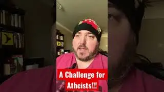 A Challenge For Atheists!!! #atheism #atheist #christianity #god