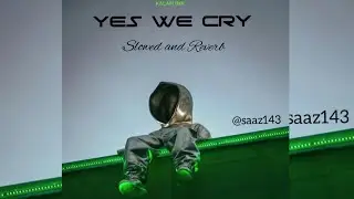 KalamInk - Yes We Cry Slowed and Reverb