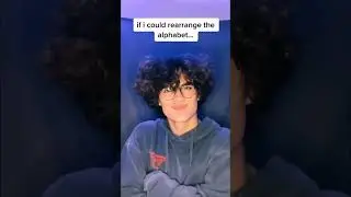 if i could rearrange the alphabet…