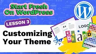 Start Fresh On WordPress FREE Course | Customizing WordPress Themes (L3)