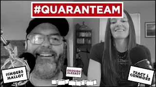 Enough Already Episode 143 QuaranTEAM
