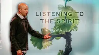 Listening to The Spirit  |  Dale Wallace