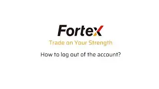 Fortex 7 - How to log out of the account