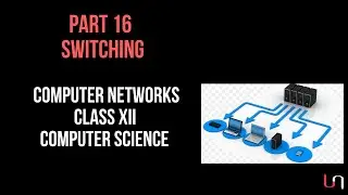 #16 Switching and its Types | Computer Networks | Class 12 CBSE Computer Science