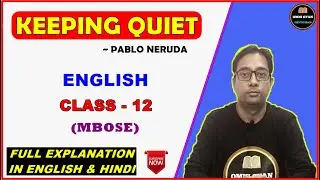 Keeping Quiet By Pablo Neruda || Full Explanation || Class-12 || English || MBOSE
