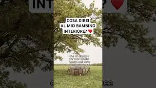 COSA DIREI AL MIO BAMBINO INTERIORE?❤️