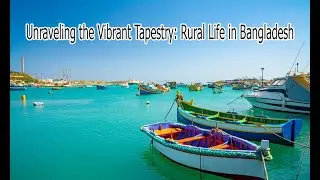 Unraveling the Vibrant Tapestry: Rural Life in Bangladesh