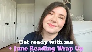 Get Ready With Me | June Reading Wrap Up