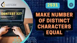 Make Number of Distinct Characters Equal | Leetcode 2531  | Leetcode Weekly contest 327