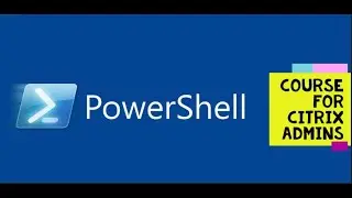 Course Launch- Powershell course for Citrix Admins