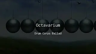 Octavarium | a Drum Corps ballad