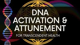DNA Activation & Attunement for Transcendent Health