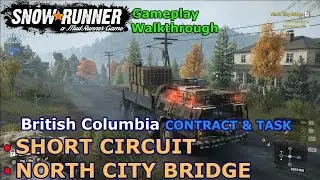SnowRunner - Short Circuit | SnowRunner - North City Bridge | Duncan Bay Contract and Task Phase 10