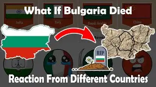What if Bulgaria 🇧🇬 Died Reaction From Different Countries