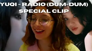 YUQI - 'Radio (Dum Dum)' SPECIAL CLIP Reaction