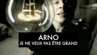 Arno - Je Ne Veux Pas Être Grand (Clip Officiel)