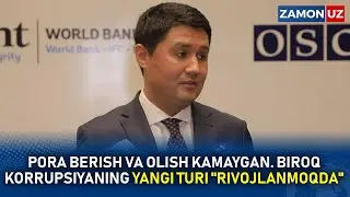 Pora berish va olish kamaygan. Biroq korrupsiyaning yangi turi ''rivojlanmoqda''