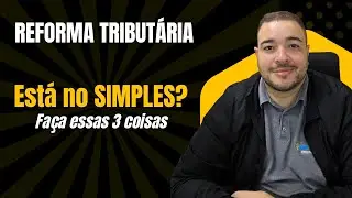 Reforma Tributária: o que fazer com o fim do Simples Nacional?