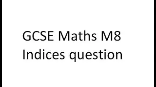 GCSE M8 Indices question