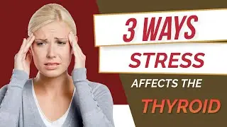 3 Ways That STRESS affects the THYROID