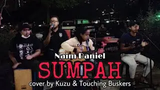 Naim Daniel - SUMPAH cover by Kuzu & Touching Buskers