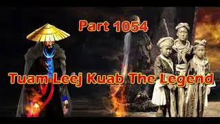 Tuam Leej Kuab The Legend Hmong Warrior  (Part 1054)