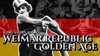 The Golden Age of Weimar: Long Story Short - Our Historia