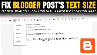 How to fix Blog post's Text size issue on blogger? | Fixed Post font size problem in new Blogger UI?