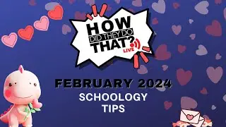 How Did They Do That Live - February, Schoology Tips