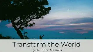 Transform the World | Bentinho Massaro