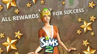 ALL REWARDS FOR SUCCESS IN SIMS 2