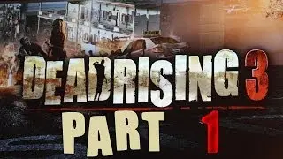 Dead Rising 3 Lets Play Part 1 (Xbox One Gameplay)