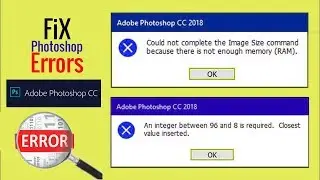 Fix Photoshop CC Error for Not enough memory RAM or An integer between 96 and 8 is required