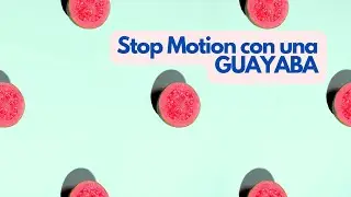 💥Hasta con una guayaba! Se puede hacer un STOPMOTION💥