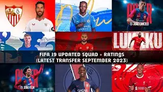 FIFA 19 SQUAD UPDATE + RATINGS (LATEST TRANSFER SEPTEMBER 2023)