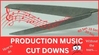 How to Create Production Music Cut Downs (without crying)!