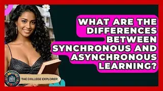 What Are The Differences Between Synchronous And Asynchronous Learning? - The College Explorer