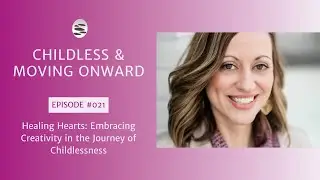 21. Healing Hearts: Embracing Creativity in the Journey of Childlessness