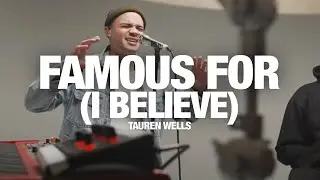 TAUREN WELLS - Famous For (I Believe): Song Session