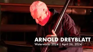 Arnold Dreyblatt – Waterworks 2024