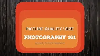 05 What is Picture Quality and Size - Basics of Photography