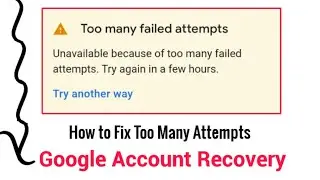 Too many failed attempts | Gmail account recovery