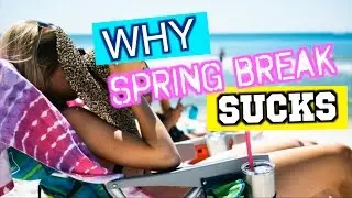 5 Reasons Spring Break Sucks