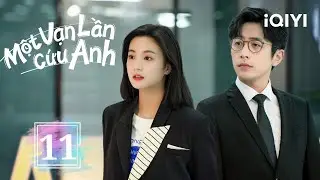 MỘT VẠN LẦN CỨU ANH - Tập 11 | Phim Ngôn Tình Trung Quốc Hấp Dẫn | iQIYI Phim Thuyết Minh