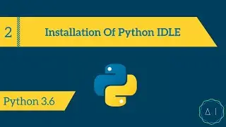 2.Installation of Python IDLE | Python 3.6 | AITechEX