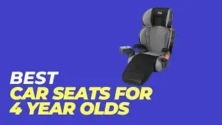 Best Car Seats for 4 Year Olds - Are You Choosing the Best Car Seat For Your 4 Year Old?