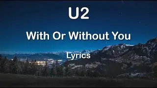 U2 - With Or Without You (Lyrics) HQ Audio 🎵
