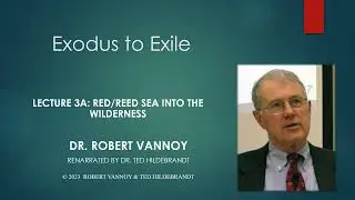 Dr. Robert Vannoy, Exodus to Exile, Lecture 3A, Red Sea into the Wilderness